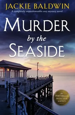 Vražda pri mori: Vydajte sa na cestu k moru: úplne neprehliadnuteľný útulný mysteriózny román odohrávajúci sa pri mori - Murder by the Seaside: A completely unputdownable cozy mystery novel