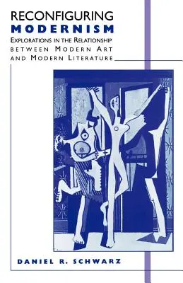Rekonfigurácia modernizmu: Skúmanie vzťahu medzi moderným umením a modernou literatúrou - Reconfiguring Modernism: Explorations in the Relationship Between Modern Art and Modern Literature