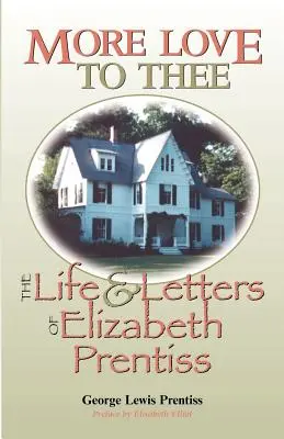 Viac lásky k tebe: Život a listy Elizabeth Prentissovej - More Love to Thee: The Life & Letters of Elizabeth Prentiss