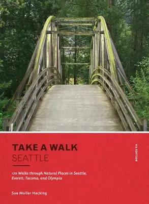 Vydajte sa na prechádzku: Seattle, 4. vydanie: Prechádzky po prírodných miestach v Seattli, Everette, Tacome a Olympii, 4. vyd. - Take a Walk: Seattle, 4th Edition: 120 Walks Through Natural Places in Seattle, Everett, Tacoma, and Olympia