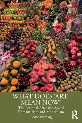Čo teraz znamená „umenie“? Osobnosť po ére romantizmu a modernizmu - What Does 'Art' Mean Now?: The Personal After the Age of Romanticism and Modernism