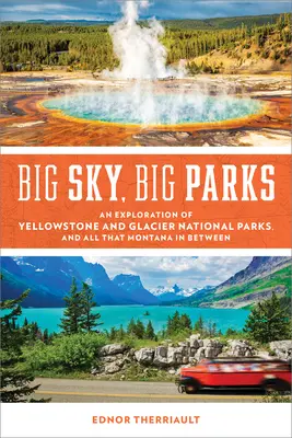 Veľké nebo, veľké parky: Vydajte sa na prieskum Yellowstonského a Glacierského národného parku a všetkého, čo je medzi nimi v Montane. - Big Sky, Big Parks: An Exploration of Yellowstone and Glacier National Parks, and All That Montana in Between