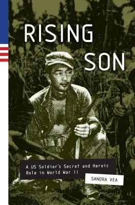 Vychádzajúci syn - Tajná a hrdinská úloha amerického vojaka v druhej svetovej vojne - Rising Son - A US Soldier's Secret and Heroic Role in World War II