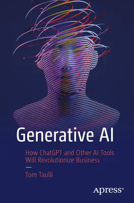 Generatívna umelá inteligencia: Ako Chatgpt a ďalšie nástroje umelej inteligencie prinesú revolúciu v podnikaní - Generative AI: How Chatgpt and Other AI Tools Will Revolutionize Business