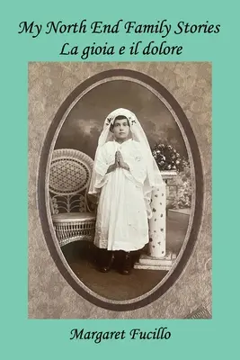 Príbehy mojej rodiny z North Endu: La gioia e il dolore - My North End Family Stories: La gioia e il dolore