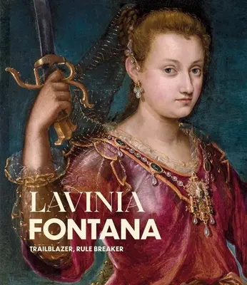 Lavinia Fontana: Fontina Fontana: Priekopníčka, porušovateľka pravidiel - Lavinia Fontana: Trailblazer, Rule Breaker