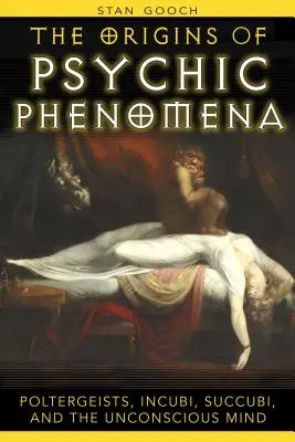 Pôvod psychických javov: Poltergeisti, inkubátori, sukubovia a podvedomie - The Origins of Psychic Phenomena: Poltergeists, Incubi, Succubi, and the Unconscious Mind