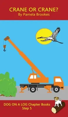 Crane Or Crane? Chapter Book: (Krok 5 v systéme): Knihy s hláskami pomáhajú rozvíjajúcim sa čitateľom vrátane žiakov s dyslexiou naučiť sa čítať - Crane Or Crane? Chapter Book: Sound-Out Phonics Books Help Developing Readers, including Students with Dyslexia, Learn to Read (Step 5 in a Systemat