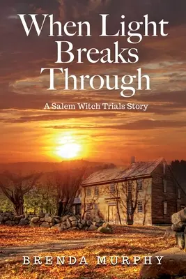 Keď svetlo prenikne: Príbeh čarodejníckych procesov v Saleme - When Light Breaks Through: A Salem Witch Trials Story