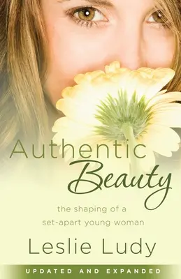 Autentická krása: Formovanie mladej ženy, ktorá je oddelená od ostatných - Autentická krása - Authentic Beauty: The Shaping of a Set-Apart Young Woman