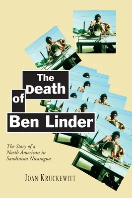 Smrť Bena Lindera: Príbeh Severoameričana v sandinistickej Nikarague - The Death of Ben Linder: The Story of a North American in Sandinista Nicaragua