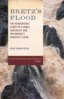 Bretzova povodeň: Bretz: Pozoruhodný príbeh o rebelujúcom geológovi a najväčšej povodni na svete - Bretz's Flood: The Remarkable Story of a Rebel Geologist and the World's Greatest Flood