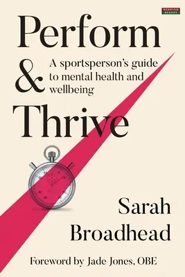 Vystupovať a prosperovať: Sprievodca športovca duševným zdravím a pohodou - Perform & Thrive: A Sportsperson's Guide to Mental Health and Wellbeing