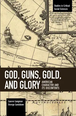 Boh, zbrane, zlato a sláva: Americký charakter a jeho nespokojnosť - God, Guns, Gold and Glory: American Character and Its Discontents