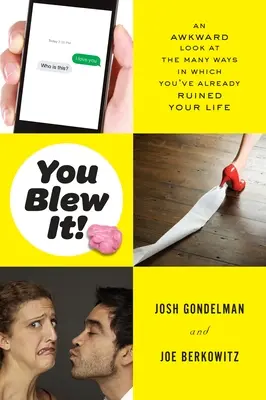 You Blew It! Zničili ste si život: Nepríjemný pohľad na mnohé spôsoby, ktorými ste si už zničili život - You Blew It!: An Awkward Look at the Many Ways in Which You've Already Ruined Your Life
