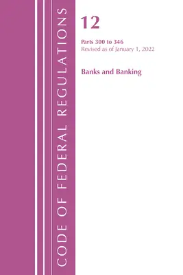 Zákonník federálnych predpisov, hlava 12 Banky a bankovníctvo 300-346, revidované k 1. januáru 2022 (Úrad federálneho registra (U S )) - Code of Federal Regulations, Title 12 Banks and Banking 300-346, Revised as of January 1, 2022 (Office of the Federal Register (U S ))