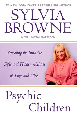 Psychické deti: Odhalenie intuitívnych darov a skrytých schopností chlapcov a dievčat - Psychic Children: Revealing the Intuitive Gifts and Hidden Abilites of Boys and Girls