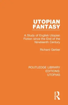 Utopická fantázia: Štúdia o anglickej utopickej fantastike od konca 19. storočia - Utopian Fantasy: A Study of English Utopian Fiction Since the End of the Nineteenth Century