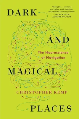 Temné a magické miesta: Neurózy a magické miesta: neuroveda o navigácii (The Neuroscience of Navigation) - Dark and Magical Places: The Neuroscience of Navigation