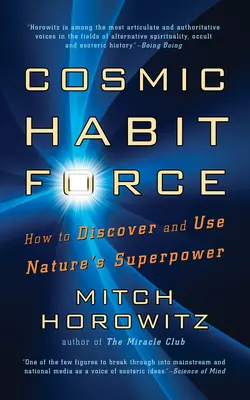 Kozmická sila návykov: Ako objaviť a využívať supersilu prírody - Cosmic Habit Force: How to Discover and Use Nature's Superpower