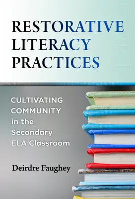 Obnovujúce postupy v oblasti gramotnosti: Učebnice pre stredoškolskú elokovanú triedu: kultivácia komunity v triede pre stredoškolskú elokovanú triedu - Restorative Literacy Practices: Cultivating Community in the Secondary Ela Classroom