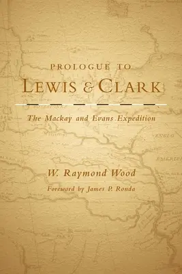 Prológ k Lewisovi a Clarkovi, zväzok 79: Výprava MacKaya a Evansa - Prologue to Lewis and Clark, Volume 79: The MacKay and Evans Expedition