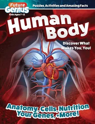 Génius budúcnosti: Ľudské telo: Objavte, čo vás robí vami! - Future Genius: Human Body: Discover What Makes You, You!