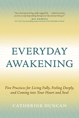 Každodenné prebudenie: Päť postupov, ako žiť naplno, precítiť a vstúpiť do svojho srdca a duše - Everyday Awakening: Five Practices for Living Fully, Feeling Deeply, and Coming Into Your Heart and Soul