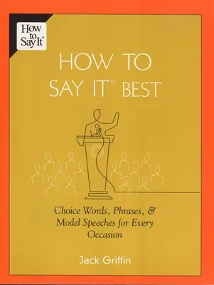 Ako to povedať najlepšie - vybrané slová, frázy a vzorové prejavy pre každú príležitosť - How To Say It Best - Choice Words, Phrases & Model Speeches for Every Occasion