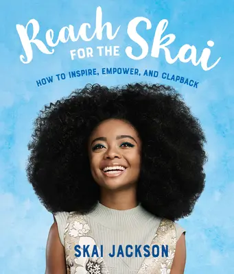 Reach for the Skai: Ako inšpirovať, posilňovať a tlieskať - Reach for the Skai: How to Inspire, Empower, and Clapback
