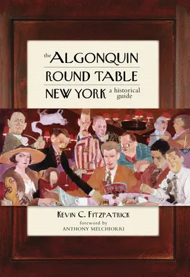 Algonquinský okrúhly stôl New York: Historický sprievodca - The Algonquin Round Table New York: A Historical Guide