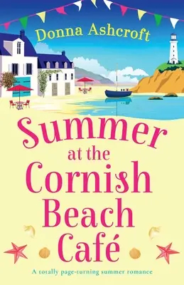 Leto v cornwallskej plážovej kaviarni: Letná romanca, ktorá úplne pohltí všetky stránky - Summer at the Cornish Beach Cafe: A totally page-turning summer romance