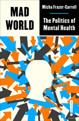 Šialený svet: The Politics of Mental Health (Politika duševného zdravia) - Mad World: The Politics of Mental Health