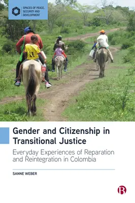 Rod a občianstvo v prechodnej spravodlivosti: Každodenné skúsenosti s odškodnením a reintegráciou v Kolumbii - Gender and Citizenship in Transitional Justice: Everyday Experiences of Reparation and Reintegration in Colombia