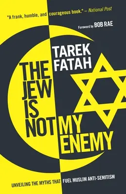 Žid nie je môj nepriateľ: Odhaľovanie mýtov, ktoré podnecujú moslimský antisemitizmus - The Jew Is Not My Enemy: Unveiling the Myths That Fuel Muslim Anti-Semitism