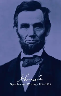 Abraham Lincoln: Prejavy a spisy 1859-1865: Prejavy, listy a rôzne spisy, prezidentské posolstvá a proklamácie - Abraham Lincoln: Speeches and Writings 1859-1865: Speeches, Letters, and Miscellaneous Writings, Presidential Messages and Proclamations