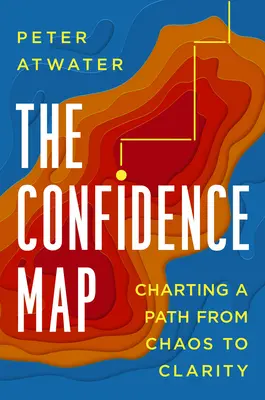 Mapa dôvery: Mapa dôvery: Mapy dôvery: Mapovanie cesty od chaosu k jasnosti - The Confidence Map: Charting a Path from Chaos to Clarity