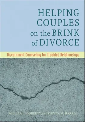 Pomoc párom na pokraji rozvodu: Rozlišovacie poradenstvo pre problematické vzťahy - Helping Couples on the Brink of Divorce: Discernment Counseling for Troubled Relationships