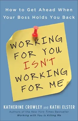 Práca pre teba nie je práca pre mňa: Ako sa dostať dopredu, keď vás šéf brzdí - Working for You Isn't Working for Me: How to Get Ahead When Your Boss Holds You Back