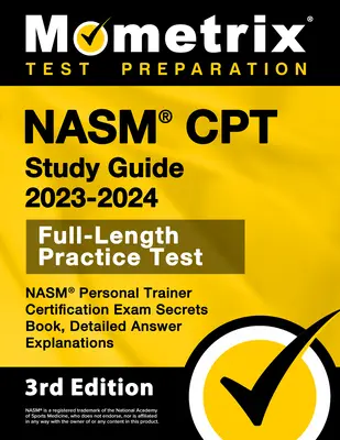 NASM CPT Study Guide 2023-2024 - NASM Personal Trainer Certification Exam Secrets Book, Full-Length Practice Test, Detailed Answer Explanations: [3. ročník]. - NASM CPT Study Guide 2023-2024 - NASM Personal Trainer Certification Exam Secrets Book, Full-Length Practice Test, Detailed Answer Explanations: [3rd
