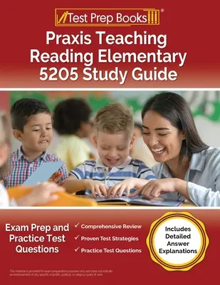 Praxis Teaching Reading Elementary 5205 Study Guide (Študijná príručka pre učiteľov základných škôl): Príprava na skúšku a praktické testové otázky [obsahuje podrobné vysvetlenia odpovedí] - Praxis Teaching Reading Elementary 5205 Study Guide: Exam Prep and Practice Test Questions [Includes Detailed Answer Explanations]