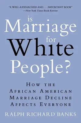 Je manželstvo pre belochov?: Ako sa úpadok afroamerických manželstiev dotýka všetkých - Is Marriage for White People?: How the African American Marriage Decline Affects Everyone