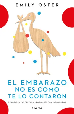 El Embarazo No Es Como Te Lo Contaron / Očakávanie lepšieho: A čo naozaj potrebujete vedieť (Spanish E) - El Embarazo No Es Como Te Lo Contaron / Expecting Better: Why the Conventional Pregnancy Wisdom Is Wrong - And What You Really Need to Know (Spanish E