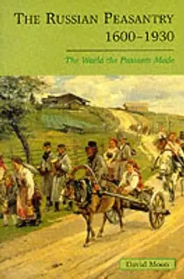 Ruské roľníctvo 1600-1930: Svet, ktorý vytvorili roľníci - The Russian Peasantry 1600-1930: The World the Peasants Made