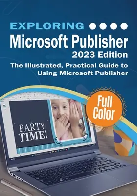 Objavovanie programu Microsoft Publisher - vydanie 2023: Ilustrovaný praktický sprievodca používaním programu Microsoft Publisher - Exploring Microsoft Publisher - 2023 Edition: The Illustrated, Practical Guide to Using Microsoft Publisher