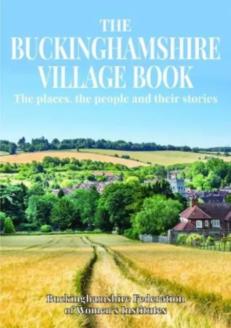 Buckinghamshire Village Book - Miesta, ľudia a ich príbehy - Buckinghamshire Village Book - The places, the people and their stories