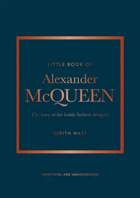 Malá kniha o Alexandrovi McQueenovi: Príbeh ikonickej značky - The Little Book of Alexander McQueen: The Story of the Iconic Brand