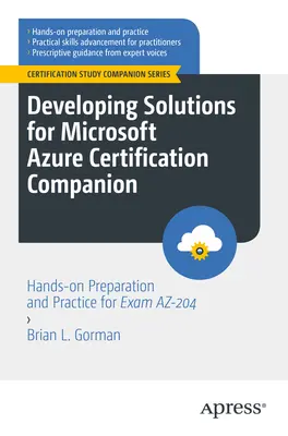 Developing Solutions for Microsoft Azure Certification Companion: Vývoj riešení pre Microsoft Azure: Praktická príprava a precvičovanie na skúšku Az-204 - Developing Solutions for Microsoft Azure Certification Companion: Hands-On Preparation and Practice for Exam Az-204