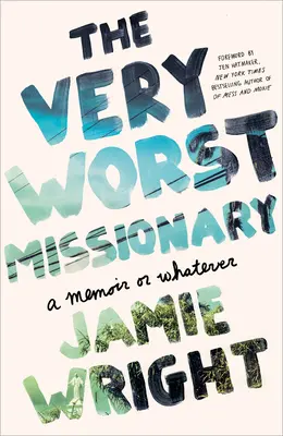 Najhorší misionár: Memoáre alebo čokoľvek iné - The Very Worst Missionary: A Memoir or Whatever
