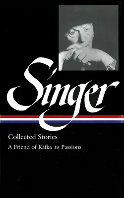 Isaac Bashevis Singer: (LOA #150) : Kafkov priateľ k vášňam - Isaac Bashevis Singer: Collected Stories Vol. 2 - (LOA #150) : A Friend of Kafka to Passions